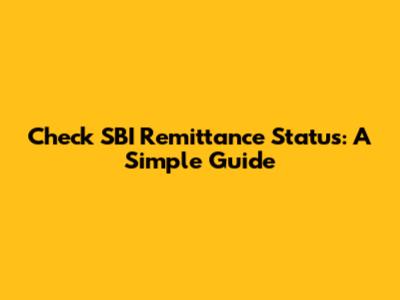 Check SBI Remittance Status: A Simple Guide