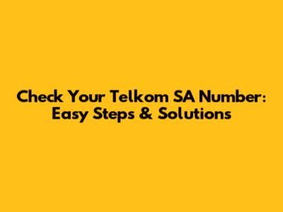 Check Your Telkom SA Number: Easy Steps & Solutions