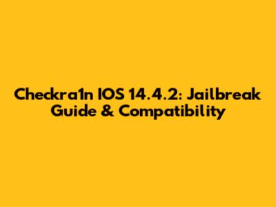 Checkra1n IOS 14.4.2: Jailbreak Guide & Compatibility