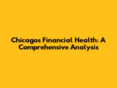 Chicago's Financial Health: A Comprehensive Analysis