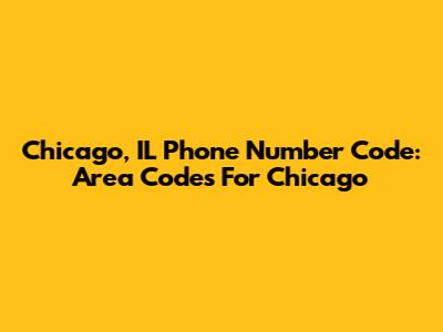Chicago, IL Phone Number Code: Area Codes For Chicago