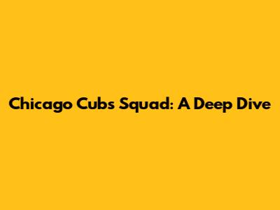 Chicago Cubs Squad: A Deep Dive