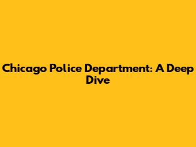 Chicago Police Department: A Deep Dive