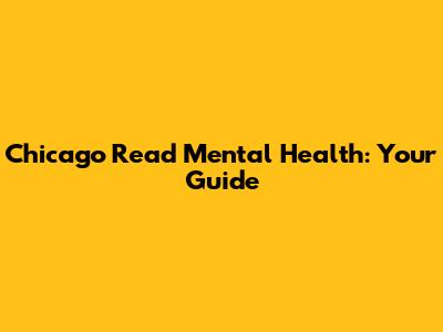 Chicago Read Mental Health: Your Guide