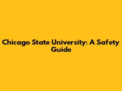 Chicago State University: A Safety Guide