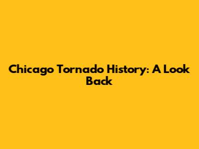 Chicago Tornado History: A Look Back