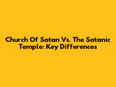 Church Of Satan Vs. The Satanic Temple: Key Differences
