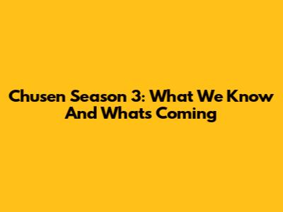 Chusen Season 3: What We Know And What's Coming