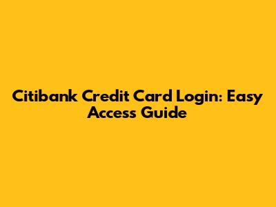 Citibank Credit Card Login: Easy Access Guide