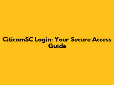 CiticomSC Login: Your Secure Access Guide
