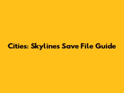 Cities: Skylines Save File Guide