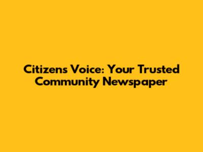 Citizens' Voice: Your Trusted Community Newspaper