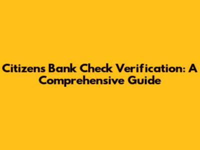 Citizens Bank Check Verification: A Comprehensive Guide