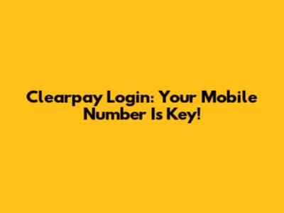 Clearpay Login: Your Mobile Number Is Key!