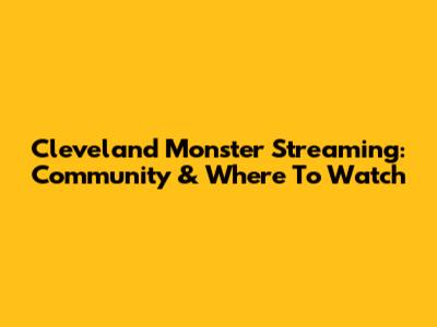 Cleveland Monster Streaming: Community & Where To Watch