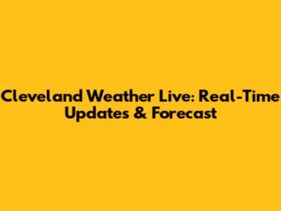 Cleveland Weather Live: Real-Time Updates & Forecast