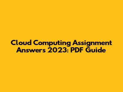 Cloud Computing Assignment Answers 2023: PDF Guide