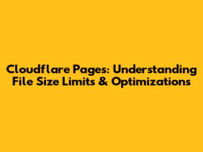 Cloudflare Pages: Understanding File Size Limits & Optimizations
