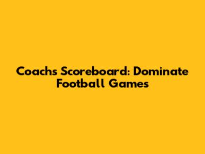 Coach's Scoreboard: Dominate Football Games
