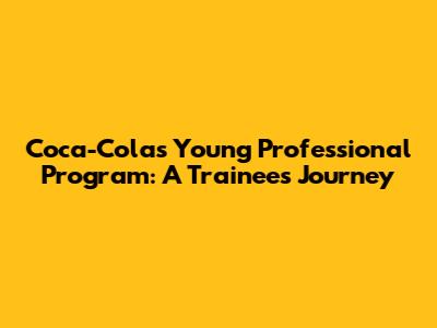 Coca-Cola's Young Professional Program: A Trainee's Journey