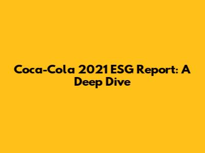 Coca-Cola 2021 ESG Report: A Deep Dive