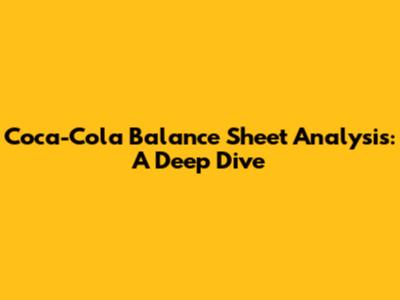 Coca-Cola Balance Sheet Analysis: A Deep Dive
