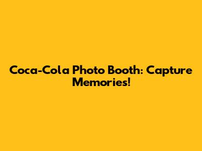Coca-Cola Photo Booth: Capture Memories!