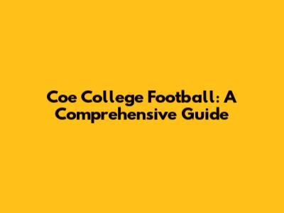 Coe College Football: A Comprehensive Guide