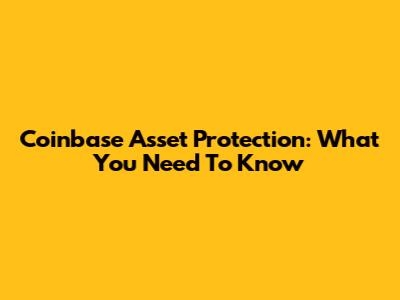 Coinbase Asset Protection: What You Need To Know
