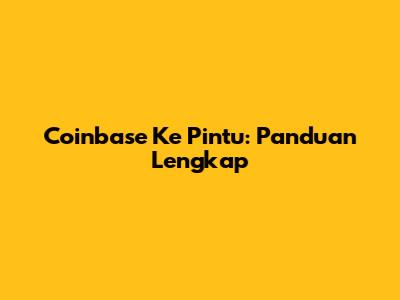 Coinbase Ke Pintu: Panduan Lengkap