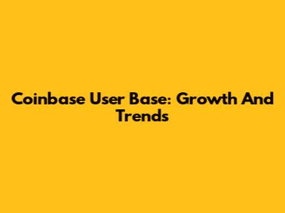 Coinbase User Base: Growth And Trends
