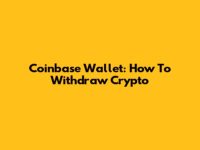Coinbase Wallet: How To Withdraw Crypto
