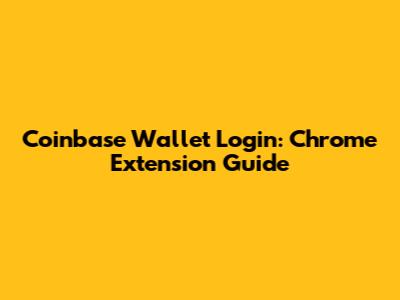 Coinbase Wallet Login: Chrome Extension Guide