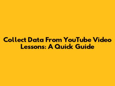 Collect Data From YouTube Video Lessons: A Quick Guide
