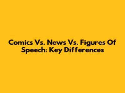 Comics Vs. News Vs. Figures Of Speech: Key Differences
