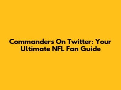 Commanders On Twitter: Your Ultimate NFL Fan Guide