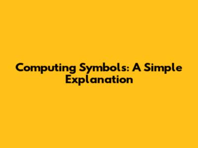 Computing Symbols: A Simple Explanation