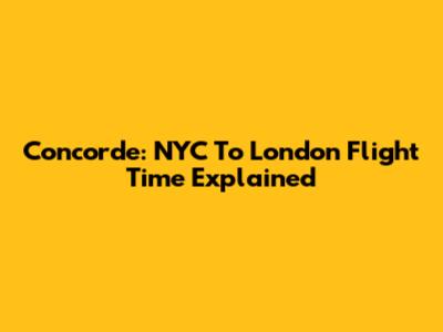 Concorde: NYC To London Flight Time Explained