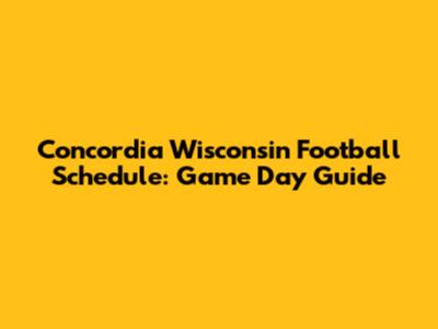 Concordia Wisconsin Football Schedule: Game Day Guide
