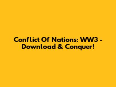 Conflict Of Nations: WW3 - Download & Conquer!