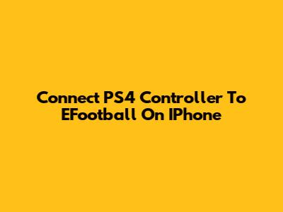 Connect PS4 Controller To EFootball On IPhone