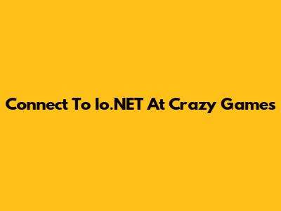Connect To Io.NET At Crazy Games