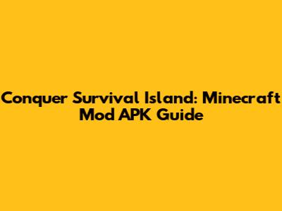 Conquer Survival Island: Minecraft Mod APK Guide