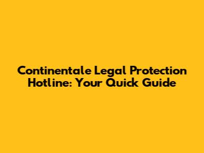 Continentale Legal Protection Hotline: Your Quick Guide