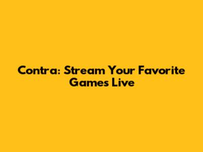 Contra: Stream Your Favorite Games Live