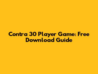 Contra 30 Player Game: Free Download Guide