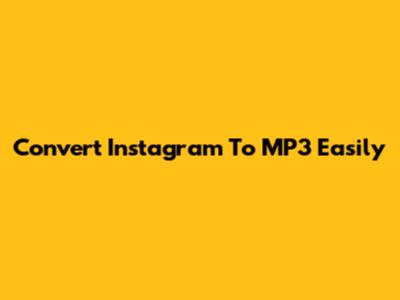 Convert Instagram To MP3 Easily