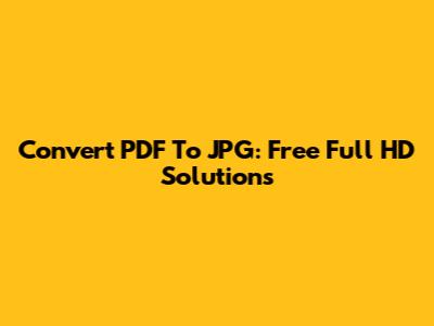 Convert PDF To JPG: Free Full HD Solutions