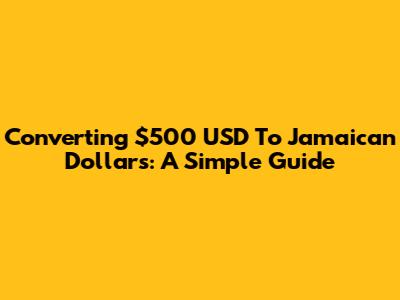 Converting $500 USD To Jamaican Dollars: A Simple Guide