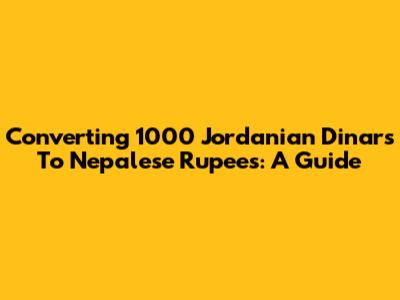Converting 1000 Jordanian Dinars To Nepalese Rupees: A Guide